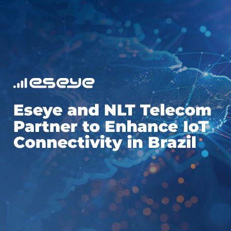 Eseye and NLT Telecom Partner to Enhance IoT Connectivity in Brazil