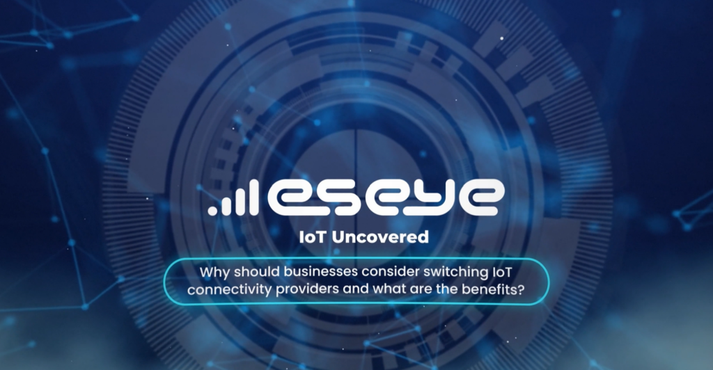 IoT Uncovered: How can Eseye switch your connectivity provider?
