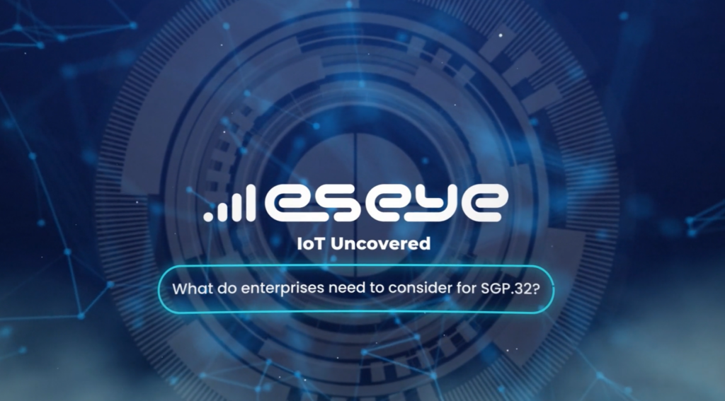 IoT Uncovered: SGP 32 – What do enterprises need to consider